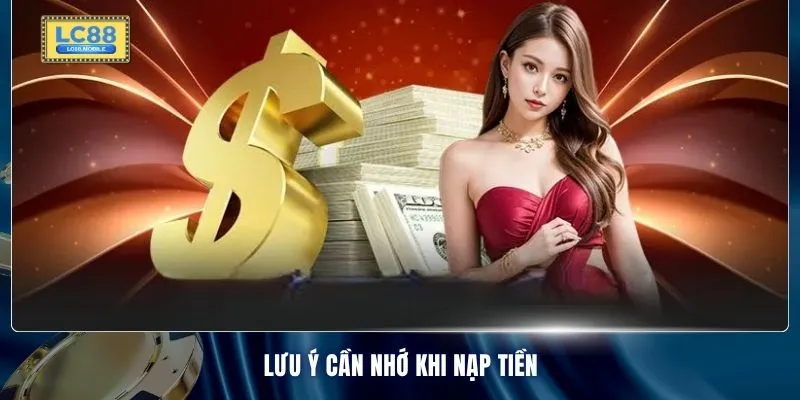 Lưu ý cần nhớ khi nạp tiền 