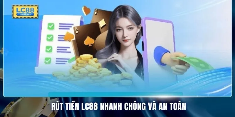Rút tiền LC88 nhanh chóng và an toàn